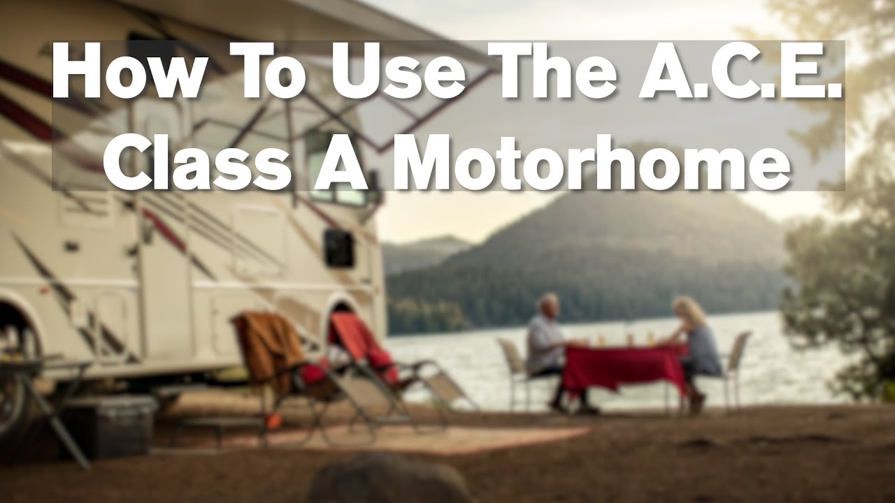 How to Use the A.C.E. Class A Motorhome